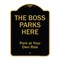 Signmission Designer Series-The Boss Parks Here, Black & Gold Heavy-Gauge Aluminum, 24" x 18", BG-1824-9878 A-DES-BG-1824-9878 - alternate 1